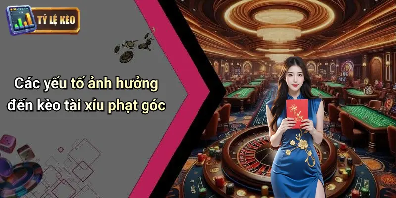 Kèo Tài Xỉu Phạt Góc: Soi Kèo Chuẩn Và Phân Tích Tỷ Lệ 2 Kèo Tài Xỉu Phạt Góc