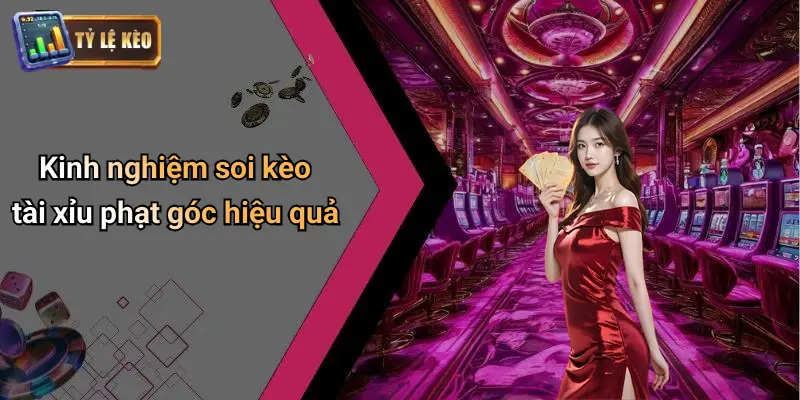 Kèo Tài Xỉu Phạt Góc: Soi Kèo Chuẩn Và Phân Tích Tỷ Lệ 4 Kèo Tài Xỉu Phạt Góc
