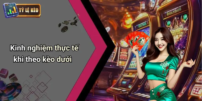 Kèo Dưới Là Gì: Bắt Kèo, Hiểu Tỷ Lệ Và Chơi Cá Cược Đúng Điệu 4 Kèo Dưới
